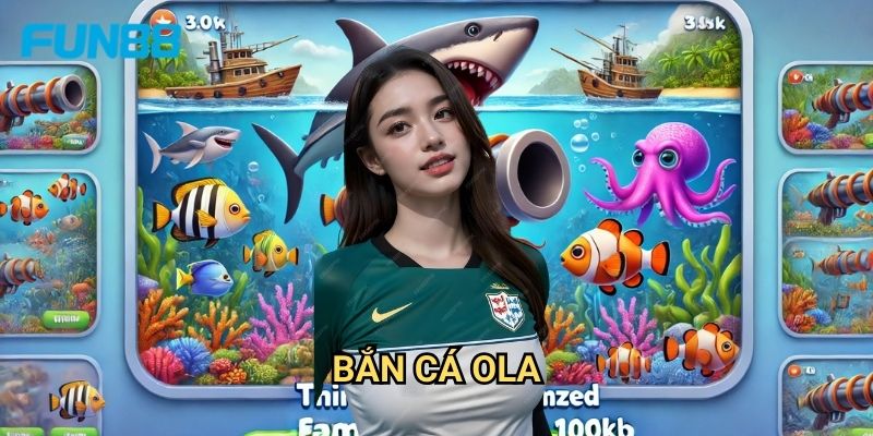 Bắn Cá OLA Fun88 - Đại Dương Kho Báu Vô Tận