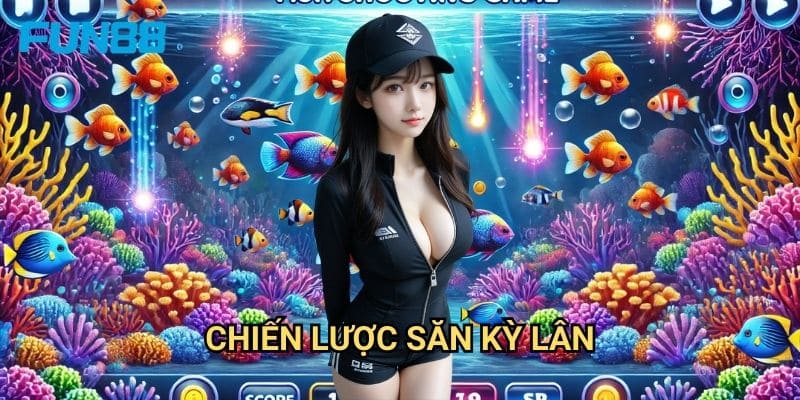 Bắn Cá Kỳ Lân Fun88 - Huyền Thoại Biển Cả 3 Chiến Lược Săn Kỳ Lân