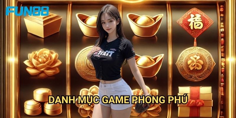 Nổ Trực Tuyến Fun88 - Giải Trí Mọi Lúc Mọi Nơi 3 Danh Mục Game Phong Phú