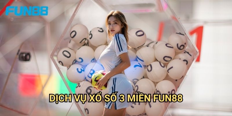 Xổ Số 3 Miền Fun88 - Cập Nhật Kết Quả Chính Xác 2 Dịch Vụ Xổ Số 3 Miền Fun88