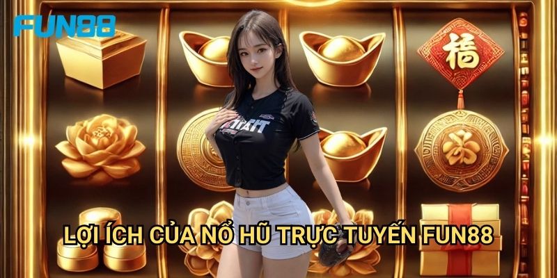 Nổ Trực Tuyến Fun88 - Giải Trí Mọi Lúc Mọi Nơi 2 Lợi Ích Của Nổ Hũ Trực Tuyến Fun88