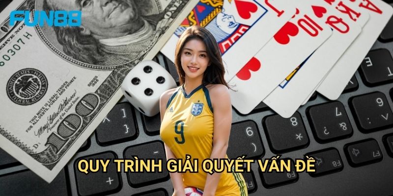 Cách Nhận Hỗ Trợ Từ Nhà Cái Fun88 - Dịch Vụ Khách Hàng Chuyên Nghiệp 3 Quy Trình Giải Quyết Vấn Đề