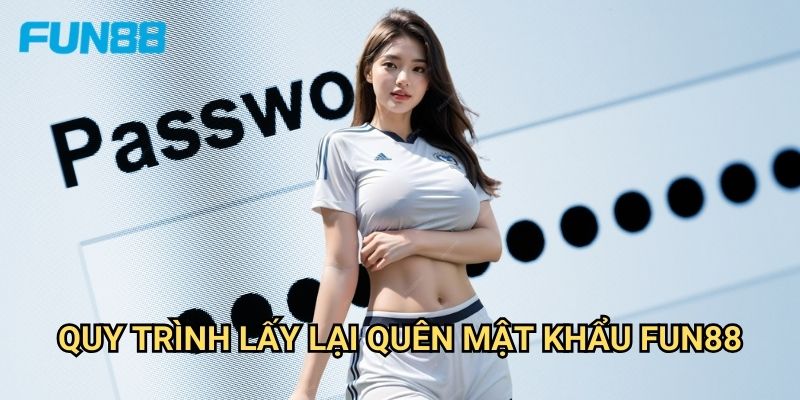Quên Mật Khẩu Fun88 - Giải Pháp Khôi Phục Tài Khoản Nhanh Chóng 2 Quy Trình Lấy Lại Quên Mật Khẩu Fun88
