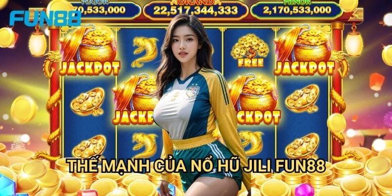 Nổ Hũ Jili Fun88 - Trải Nghiệm Slot Chuẩn Quốc Tế 2 Thế Mạnh Của Nổ Hũ Jili Fun88